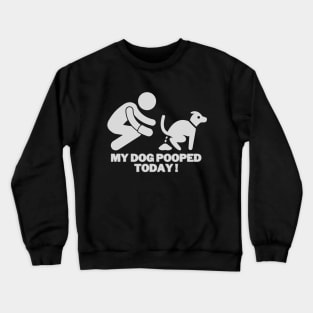 My dog pooped today! Crewneck Sweatshirt